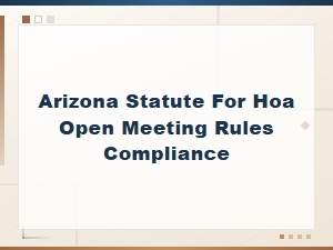 Arizona Hoa Open Meeting Rules and Compliance Guide