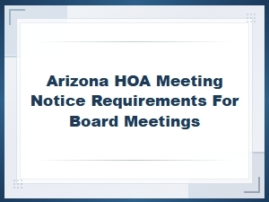 Notice Requirements for Arizona Hoa Board Meetings